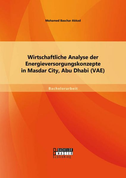 Produktbild: Wirtschaftliche Analyse der Energieversorgungskonzepte in Masdar City, Abu Dhabi (VAE)