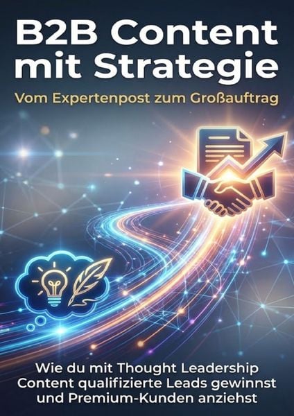 B2B Content mit Strategie: Vom Expertenpost zum Großauftrag, Taschenbuch von Jana Werner, Epubli, 9783565156931