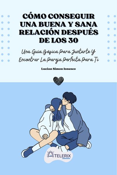 Produktbild: C&oacute;mo Conseguir Una Buena Y Sana Relaci&oacute;n Despu&eacute;s De Los 30