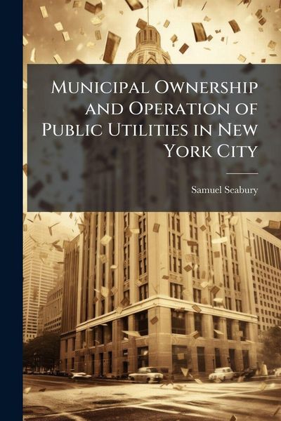 Produktbild: Municipal Ownership and Operation of Public Utilities in New York City