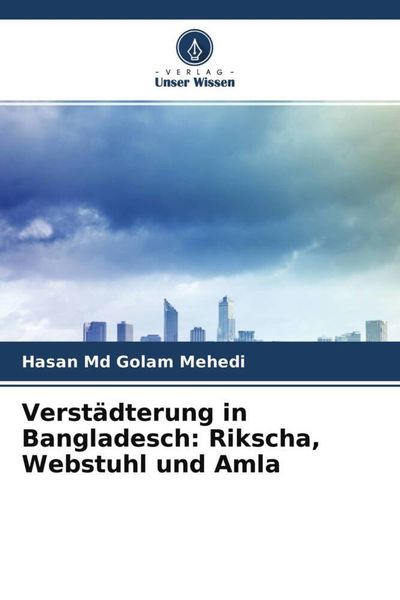 Verstädterung in Bangladesch: Rikscha, Webstuhl und Amla, Taschenbuch von Hasan Md Golam Mehedi , Jong Youl Lee , Chad Anderson, Verlag Unser Wissen,