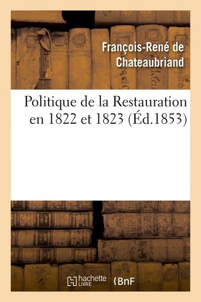 Produktbild: Politique de la Restauration En 1822 Et 1823 (Corresp. Intime de M. Le Vicomte de Chateaubriand)