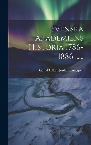 Produktbild: Svenska Akademiens Historia 1786-1886 ......