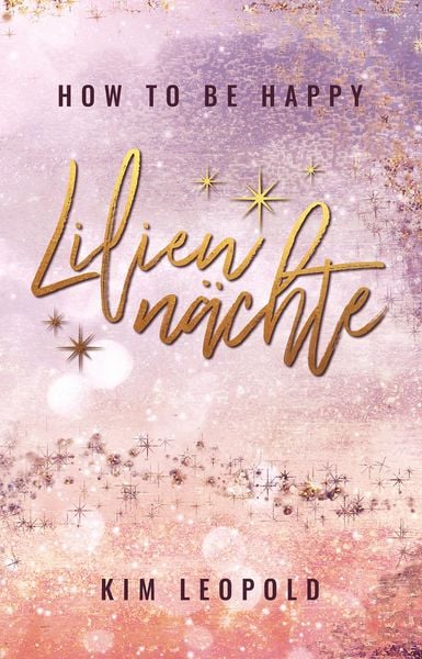 Produktbild: How to be happy: Lilienn&auml;chte (New Adult Romance)
