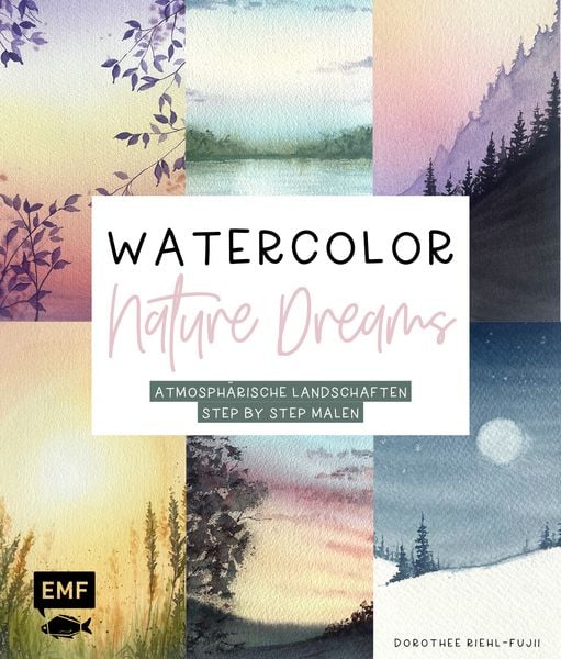 Watercolor – Nature Dreams, Gebundene Ausgabe von Dorothee Riehl-Fujii, Edition Michael Fischer / EMF Verlag, 9783745927214