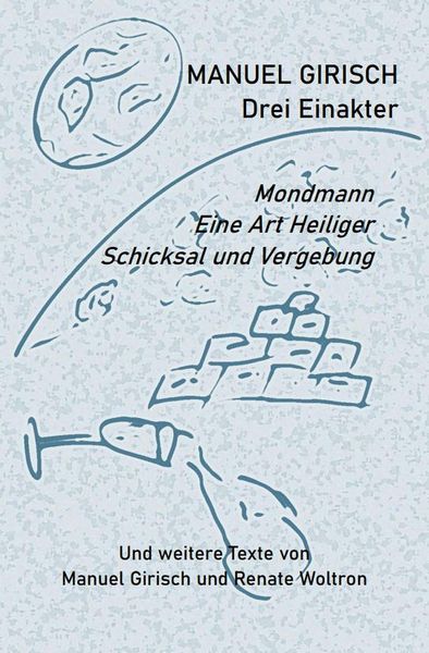 Produktbild: Manuel Girisch - Drei Einakter und weitere Texte von Manuel Girisch und Renate Woltron