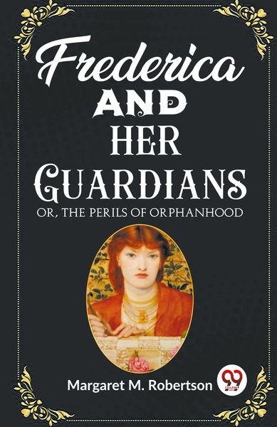 Produktbild: Frederica and her Guardians Or, The Perils of Orphanhood