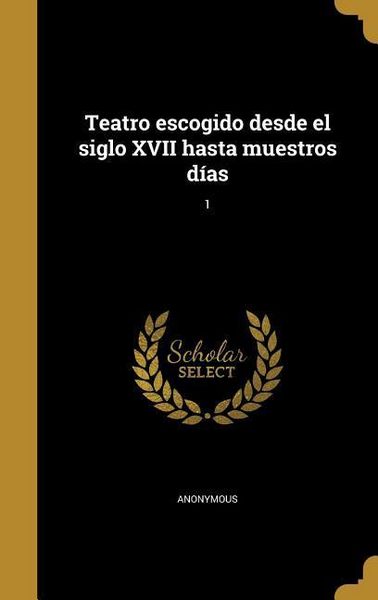 Produktbild: Teatro escogido desde el siglo XVII hasta muestros d&iacute;as; 1