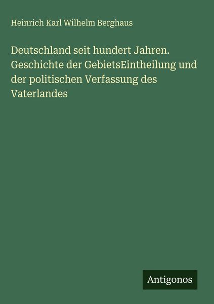 Produktbild: Deutschland seit hundert Jahren. Geschichte der GebietsEintheilung und der politischen Verfassung des Vaterlandes