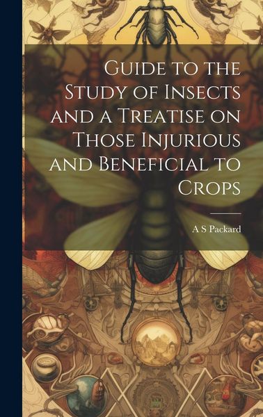 Produktbild: Guide to the Study of Insects and a Treatise on Those Injurious and Beneficial to Crops
