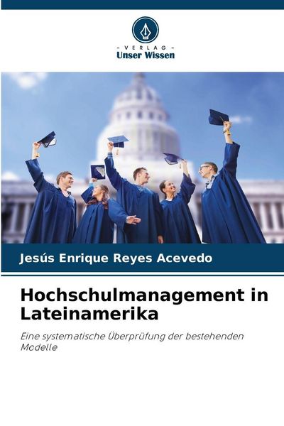Hochschulmanagement in Lateinamerika, Taschenbuch von Jesús Enrique Reyes Acevedo, Verlag Unser Wissen, 9783639881189