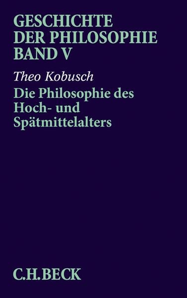 Geschichte der Philosophie Bd. 5: Die Philosophie des Hoch- und Spätmittelalters, Taschenbuch von Theo Kobusch, C.H. Beck, 9783406312694