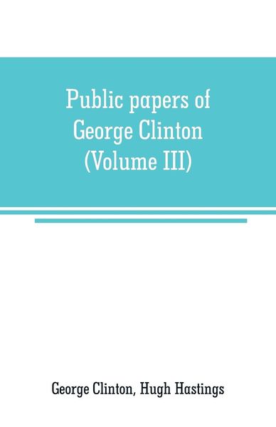 Produktbild: Public papers of George Clinton, first Governor of New York, 1777-1795, 1801-1804 (Volume III)