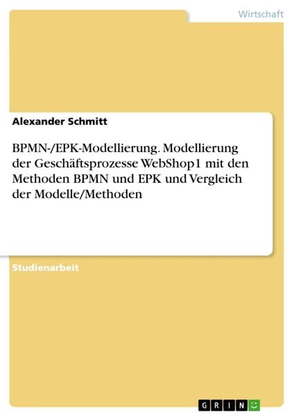 Produktbild: BPMN-/EPK-Modellierung. Modellierung der Gesch&auml;ftsprozesse WebShop1 mit den Methoden BPMN und EPK und Vergleich der Modelle/Methoden