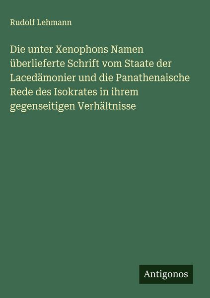 Produktbild: Die unter Xenophons Namen &uuml;berlieferte Schrift vom Staate der Laced&auml;monier und die Panathenaische Rede des Isokrates in ihrem gegenseitigen Verh&auml;ltnisse