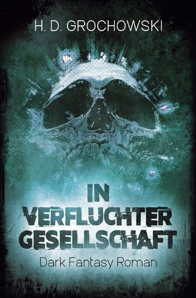 In verfluchter Gesellschaft, Taschenbuch von H. D. Grochowski, Epubli, 978-3-7565-3611-5