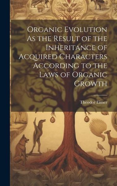 Produktbild: Organic Evolution As the Result of the Inheritance of Acquired Characters According to the Laws of Organic Growth
