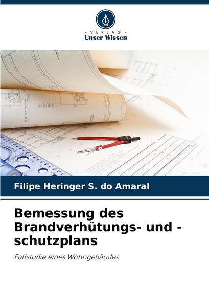 Bemessung des Brandverhütungs- und -schutzplans, Taschenbuch von Filipe Heringer S. do Amaral, Verlag Unser Wissen, 9786207283880