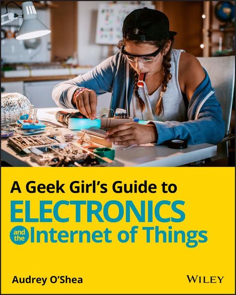 Produktbild: A Geek Girl's Guide to Electronics and the Internet of Things
