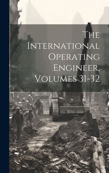 Produktbild: The International Operating Engineer, Volumes 31-32