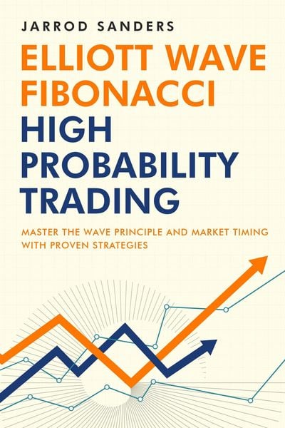 Produktbild: Elliott Wave - Fibonacci High Probability Trading: Master The Wave Principle And Market Timing With Proven Strategies
