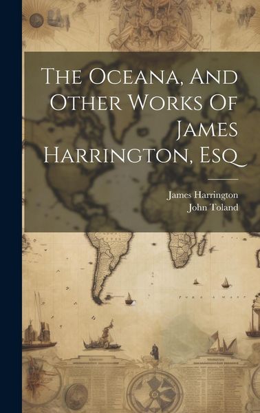 Produktbild: The Oceana, And Other Works Of James Harrington, Esq