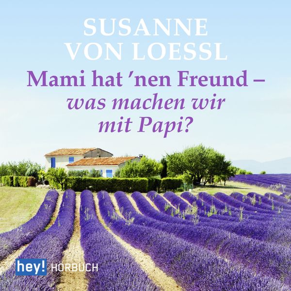 Mami hat 'nen Freund - was machen wir mit Papi? - Susanne Loessl, Audio, 9783956070310