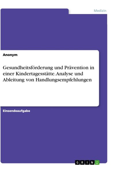 Gesundheitsförderung und Prävention in einer Kindertagesstätte. Analyse und Ableitung von Handlungsempfehlungen, Taschenbuch von , GRIN, 9783346061287