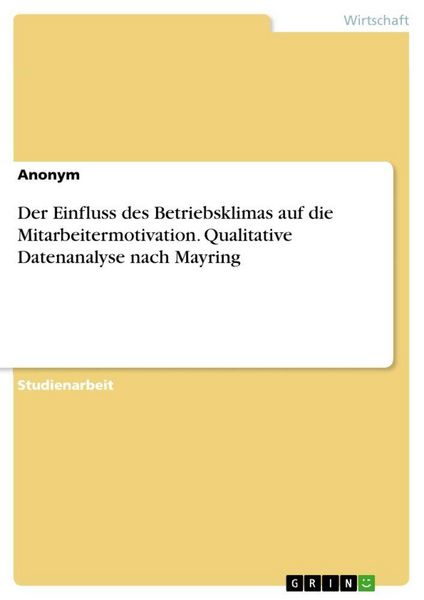 Produktbild: Der Einfluss des Betriebsklimas auf die Mitarbeitermotivation. Qualitative Datenanalyse nach Mayring
