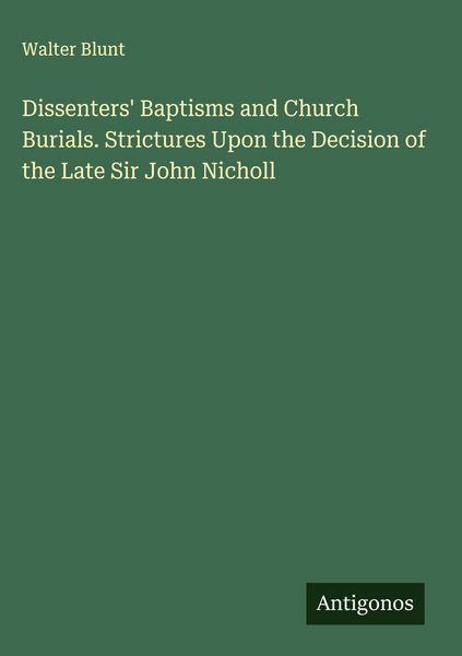 Produktbild: Dissenters' Baptisms and Church Burials. Strictures Upon the Decision of the Late Sir John Nicholl