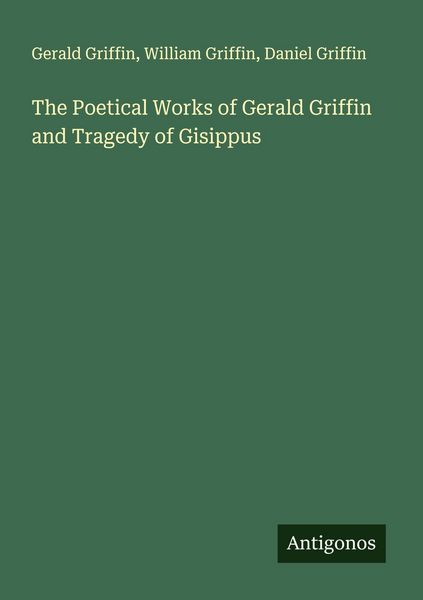 Produktbild: The Poetical Works of Gerald Griffin and Tragedy of Gisippus