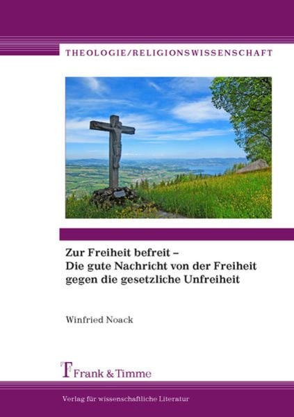 Zur Freiheit befreit – Die gute Nachricht von der Freiheit gegen die gesetzliche Unfreiheit, Taschenbuch von Winfried Noack, Frank & Timme,