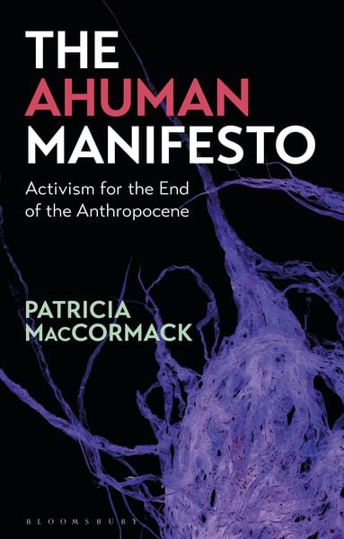 Produktbild: The Ahuman Manifesto Activism for the End of the Anthropocene