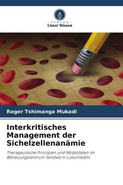 Interkritisches Management der Sichelzellenanämie, Taschenbuch von Roger Tshimanga Mukadi, Verlag Unser Wissen, 9786206109891
