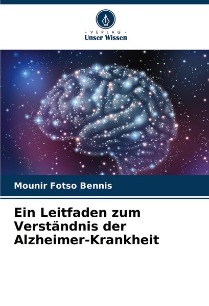 Ein Leitfaden zum Verständnis der Alzheimer-Krankheit, Taschenbuch von Mounir Fotso Bennis, Verlag Unser Wissen, 9786207521142