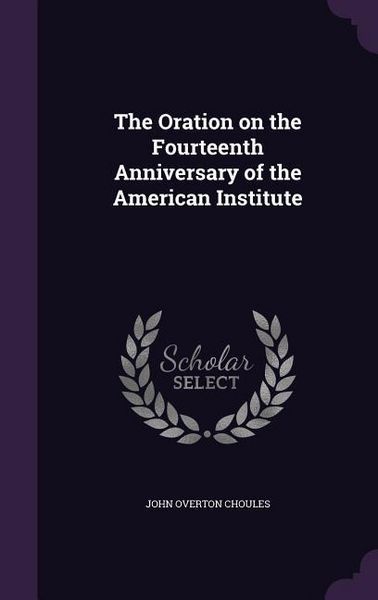 Produktbild: The Oration on the Fourteenth Anniversary of the American Institute