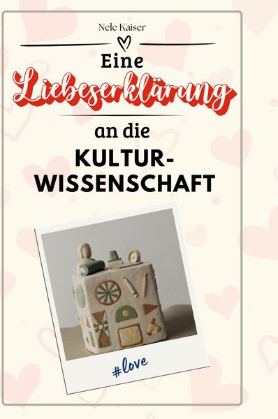 Produktbild: Eine Liebeserkl&auml;rung an die Kulturwissenschaft