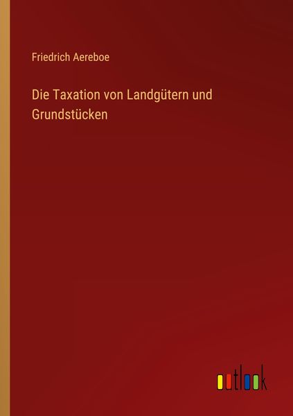 Produktbild: Die Taxation von Landg&uuml;tern und Grundst&uuml;cken