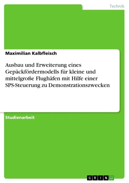 Produktbild: Ausbau und Erweiterung eines Gep&auml;ckf&ouml;rdermodells f&uuml;r kleine und mittelgro&szlig;e Flugh&auml;fen mit Hilfe einer SPS-Steuerung zu Demonstrationszwecken