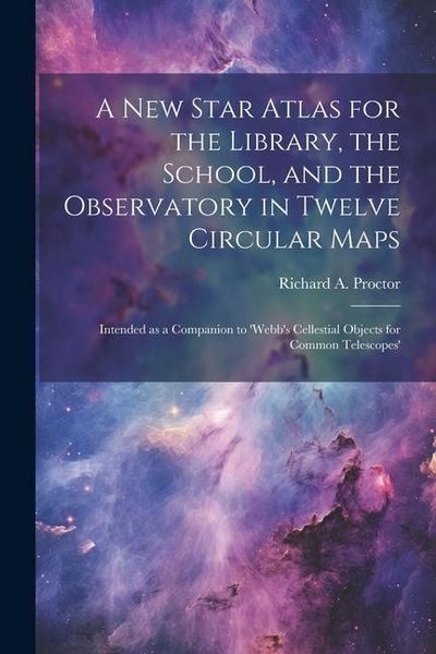 Produktbild: A new Star Atlas for the Library, the School, and the Observatory in Twelve Circular Maps