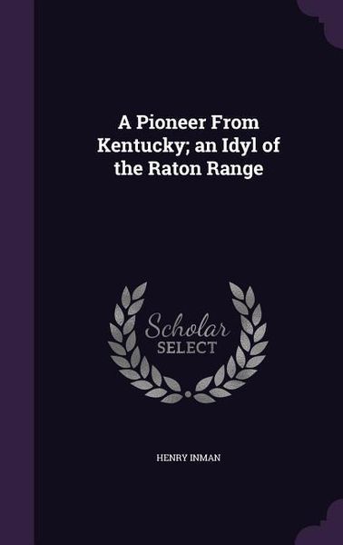 Produktbild: A Pioneer From Kentucky; an Idyl of the Raton Range