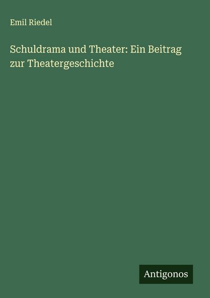 Produktbild: Schuldrama und Theater: Ein Beitrag zur Theatergeschichte