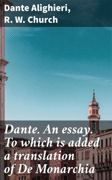 Produktbild: Dante. An essay. To which is added a translation of De Monarchia