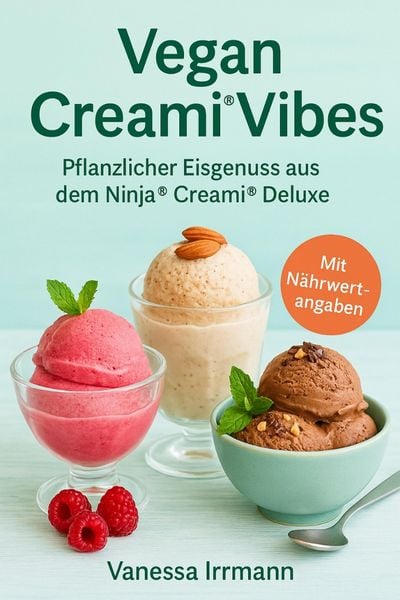 Produktbild: Vegan Creami&reg; Vibes - Pflanzlicher Eisgenuss aus dem Ninja&reg;&iquest;Creami&reg;&iquest;Deluxe