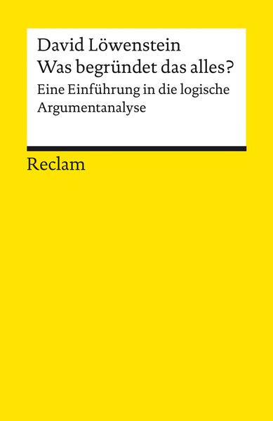 Produktbild: Was begründet das alles? Eine Einführung in die logische Argumentanalyse
