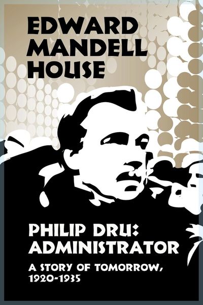 Produktbild: Philip Dru Administrator, a Story of Tomorrow, 1920-1935