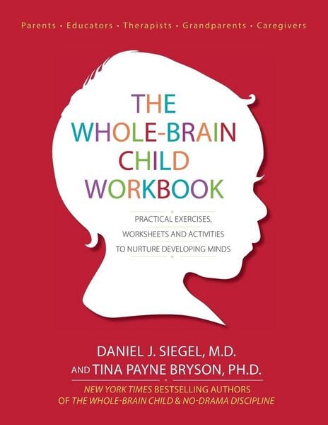 The Whole-Brain Child Workbook, Taschenbuch von Daniel J. Siegel , Tina Payne Bryson, Pesi, Inc, 9781936128747