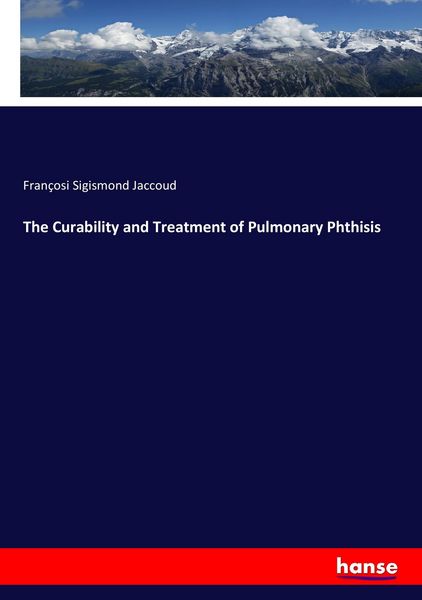 Produktbild: The Curability and Treatment of Pulmonary Phthisis