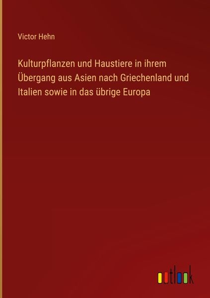 Produktbild: Kulturpflanzen und Haustiere in ihrem &Uuml;bergang aus Asien nach Griechenland und Italien sowie in das &uuml;brige Europa