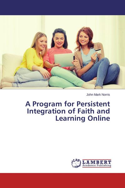 Produktbild: A Program for Persistent Integration of Faith and Learning Online
